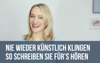 Nie wieder künstlich klingen: So schreiben Sie für’s Hören