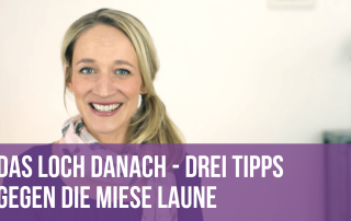 Das Loch danach - Drei Tipps gegen die miese Laune