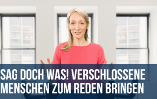 Sag doch was! Verschlossene Menschen zum Reden bringen